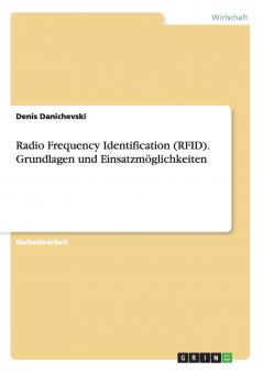 Radio Frequency Identification (RFID).  Grundlagen und Einsatzmöglichkeiten