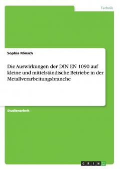 Die Auswirkungen der DIN EN 1090 auf kleine und mittelst��ndische Betriebe in der Metallverarbeitungsbranche