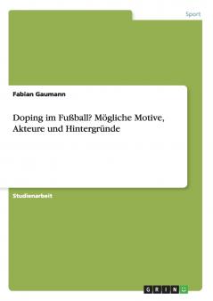 Doping im Fußball? Mögliche Motive Akteure und Hintergründe