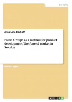 Focus Groups as a method for product development. The funeral market in Sweden