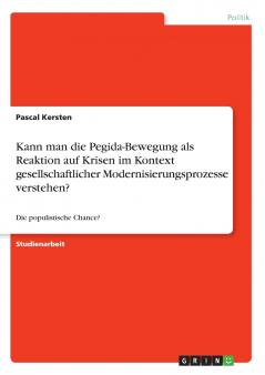 Kann man die Pegida-Bewegung als Reaktion auf Krisen im Kontext gesellschaftlicher Modernisierungsprozesse verstehen?