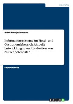 Informationssysteme im Hotel- und Gastronomiebereich. Aktuelle Entwicklungen und Evaluation von Nutzenpotentialen