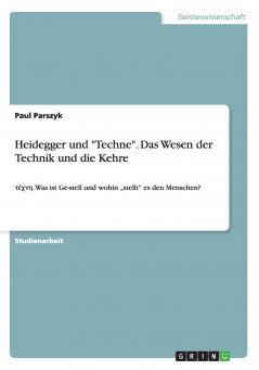 Heidegger und Techne. Das Wesen der Technik und die Kehre