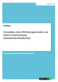 Schneiden eines M8 Innengewindes von Hand (Unterweisung Industriemechaniker/in)