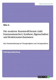 Die moderne Kunststoffchemie (inkl. Ionenaustauscher). Synthese Eigenschaften und Reaktionsmechanismen