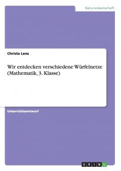 Wir entdecken verschiedene Würfelnetze (Mathematik 3. Klasse)