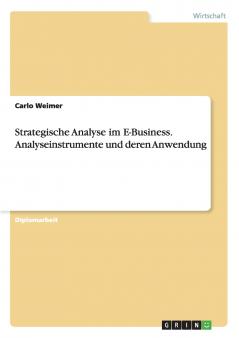 Strategische Analyse im E-Business. Analyseinstrumente und deren Anwendung