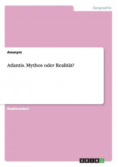 Atlantis. Mythos oder Realität?