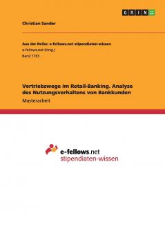 Vertriebswege im Retail-Banking. Analyse des Nutzungsverhaltens von Bankkunden