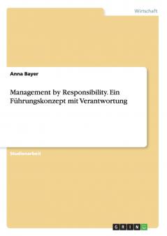 Management by Responsibility. Ein Führungskonzept mit Verantwortung