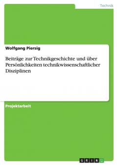 Beiträge zur Technikgeschichte und über Persönlichkeiten technikwissenschaftlicher Disziplinen