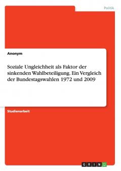 Soziale Ungleichheit als Faktor der sinkenden Wahlbeteiligung. Ein Vergleich der Bundestagswahlen 1972 und 2009
