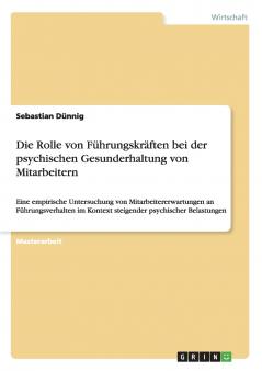 Die Rolle von Führungskräften bei der psychischen Gesunderhaltung von Mitarbeitern: Eine empirische Untersuchung von Mitarbeitererwartungen an ... psychischer Belastungen (German Edition)