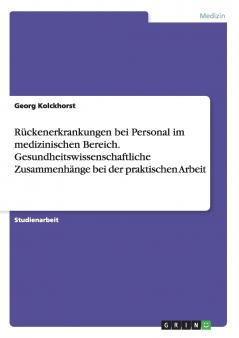 R��ckenerkrankungen bei Personal im medizinischen Bereich. Gesundheitswissenschaftliche Zusammenh��nge bei der praktischen Arbeit