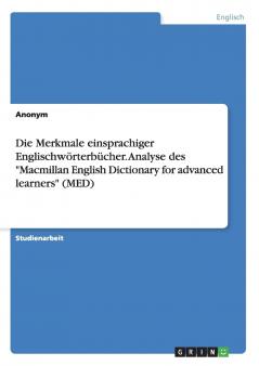 Die Merkmale einsprachiger Englischwörterbücher. Analyse des Macmillan English Dictionary for advanced learners (MED)