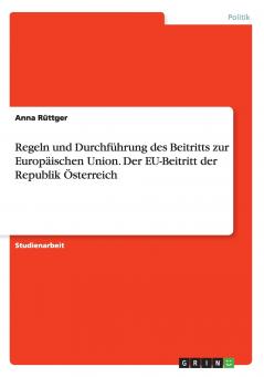 Regeln und Durchführung des Beitritts zur Europäischen Union. Der EU-Beitritt der Republik Österreich