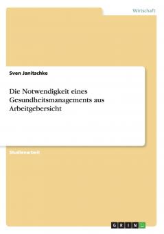 Die Notwendigkeit eines Gesundheitsmanagements aus Arbeitgebersicht