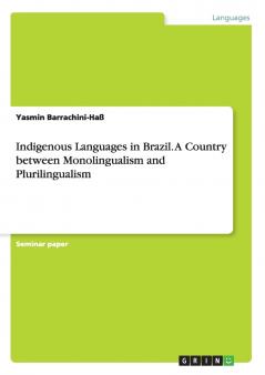 Indigenous Languages in Brazil. A Country between Monolingualism and Plurilingualism