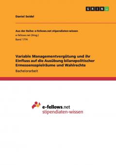 Variable Managementvergütung und ihr Einfluss auf die Ausübung bilanzpolitischer Ermessensspielräume und Wahlrechte