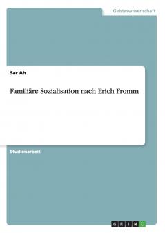 Familiäre Sozialisation nach Erich Fromm