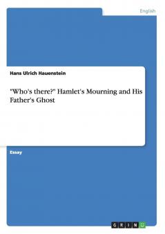 Who's there? Hamlet's Mourning and His Father's Ghost