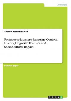 Portuguese-Japanese Language Contact. History Linguistic Features and Socio-Cultural Impact