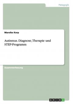 Autismus. Diagnose Therapie und STEP-Programm