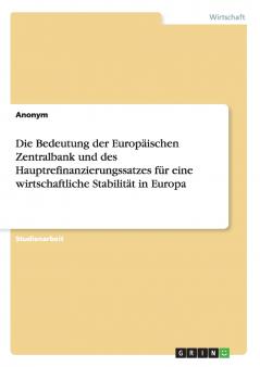 Die Bedeutung der Europ��ischen Zentralbank und des Hauptrefinanzierungssatzes f��r eine wirtschaftliche Stabilit��t in Europa