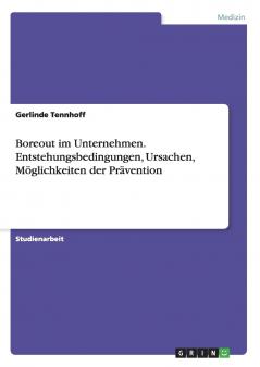 Boreout im Unternehmen. Entstehungsbedingungen Ursachen  Möglichkeiten der Prävention
