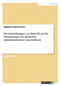 Die Auswirkungen von Basel III auf die Finanzierung von deutschen mittelständischen Unternehmen