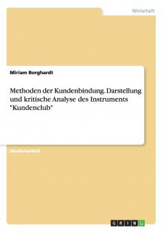 Methoden der Kundenbindung. Darstellung und kritische Analyse des Instruments Kundenclub