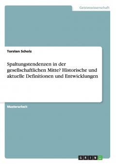 Spaltungstendenzen in der gesellschaftlichen Mitte? Historische und aktuelle Definitionen und Entwicklungen