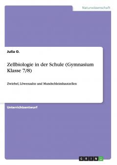 Zellbiologie in der Schule (Gymnasium Klasse 7/8)