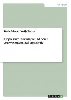 Depressive Störungen und deren Auswirkungen auf die Schule