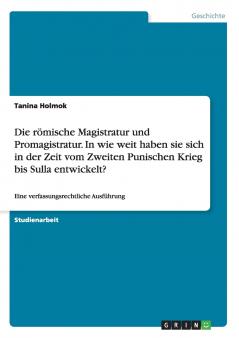 Die römische Magistratur und Promagistratur. In wie weit haben sie sich in der Zeit vom Zweiten Punischen Krieg bis Sulla entwickelt?