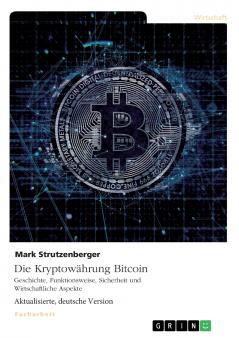 Die Kryptowährung Bitcoin. Geschichte Funktionsweise Sicherheit und Wirtschaftliche Aspekte