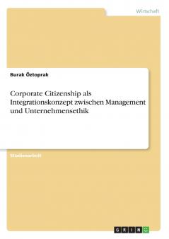 Corporate Citizenship als Integrationskonzept zwischen Management und Unternehmensethik