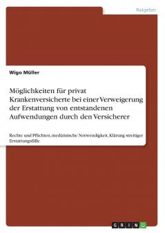 M��glichkeiten f��r privat Krankenversicherte bei einer Verweigerung der Erstattung von entstandenen Aufwendungen durch den Versicherer