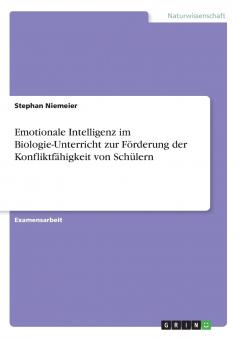 Emotionale Intelligenz im Biologie-Unterricht zur Förderung der Konfliktfähigkeit von Schülern
