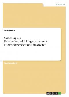 Coaching als Personalentwicklungsinstrument. Funktionsweise und Effektivität