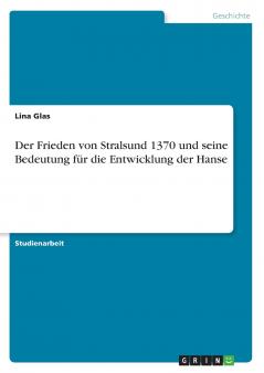 Der Frieden von Stralsund 1370 und seine Bedeutung f��r die Entwicklung der Hanse