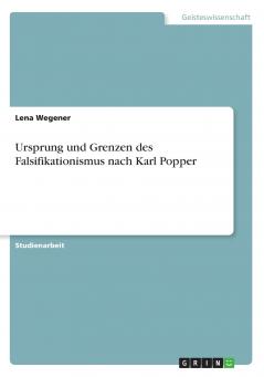 Ursprung und Grenzen des Falsifikationismus nach Karl Popper