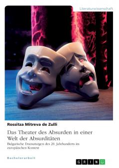 Das Theater des Absurden in einer Welt der Absurdit��ten. Bulgarische Dramaturgen des 20. Jahrhunderts im europ��ischen Kontext