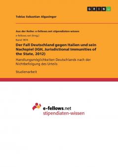 Der Fall Deutschland gegen Italien und sein Nachspiel (IGH Jurisdictional Immunities of the State 2012)