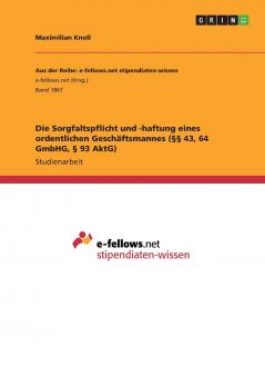 Die Sorgfaltspflicht und -haftung eines ordentlichen Geschäftsmannes (§§ 43 64 GmbHG § 93 AktG)