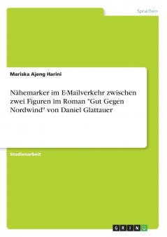 Nähemarker im E-Mailverkehr zwischen zwei Figuren im Roman Gut Gegen Nordwind von Daniel Glattauer