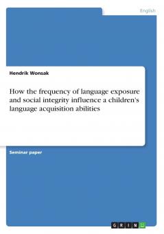 How the frequency of language exposure and social integrity influence a children's language acquisition abilities