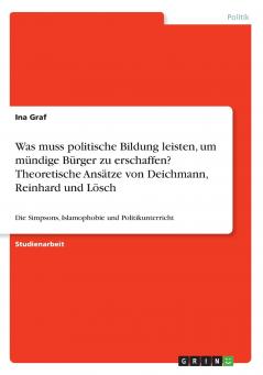 Was muss politische Bildung leisten um  mündige Bürger zu erschaffen? Theoretische Ansätze von Deichmann Reinhard und Lösch