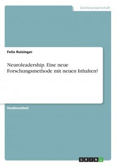Neuroleadership. Eine neue Forschungsmethode mit neuen Inhalten?