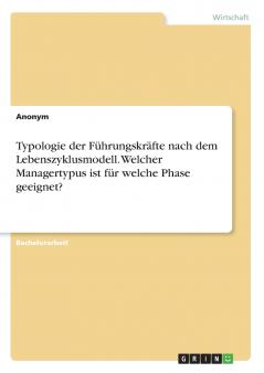 Typologie der Führungskräfte nach dem Lebenszyklusmodell. Welcher Managertypus ist für welche Phase geeignet?